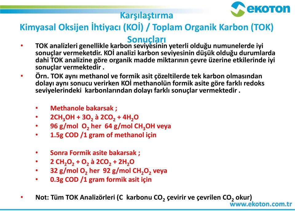 TOK aynı methanol ve formik asit çözeltilerde tek karbon olmasından dolayı aynı sonucu verirken KOİ methanolün formik asite göre farklı redoks seviyelerindeki karbonlarından dolayı farklı sonuçlar