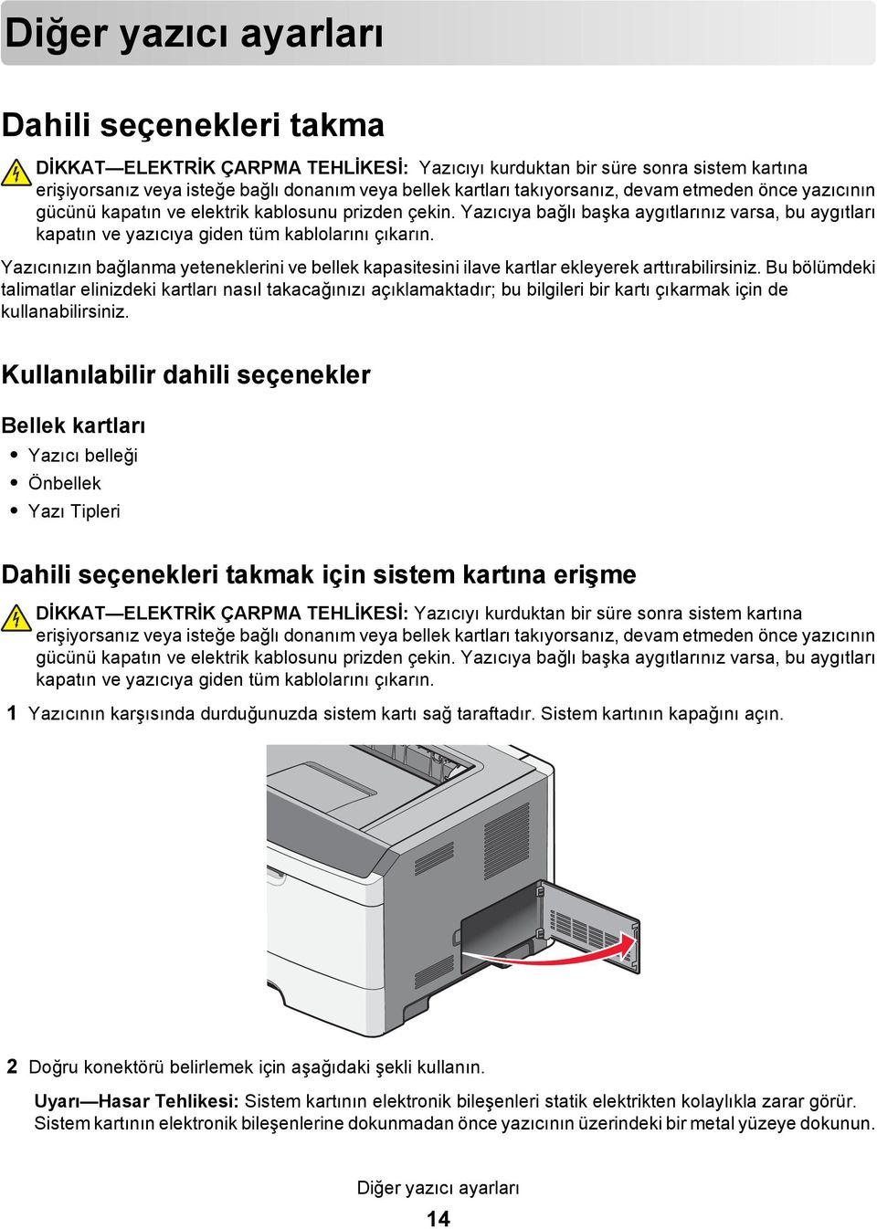 Yazıcınızın bağlanma yeteneklerini ve bellek kapasitesini ilave kartlar ekleyerek arttırabilirsiniz.