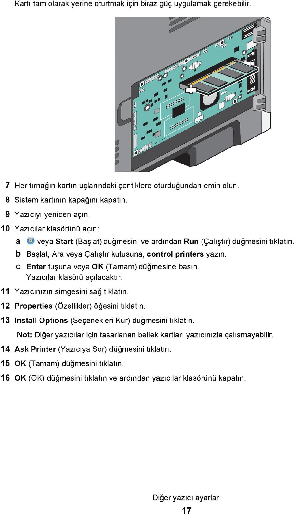 c Enter tuşuna veya OK (Tamam) düğmesine basın. Yazıcılar klasörü açılacaktır. 11 Yazıcınızın simgesini sağ tıklatın. 12 Properties (Özellikler) öğesini tıklatın.