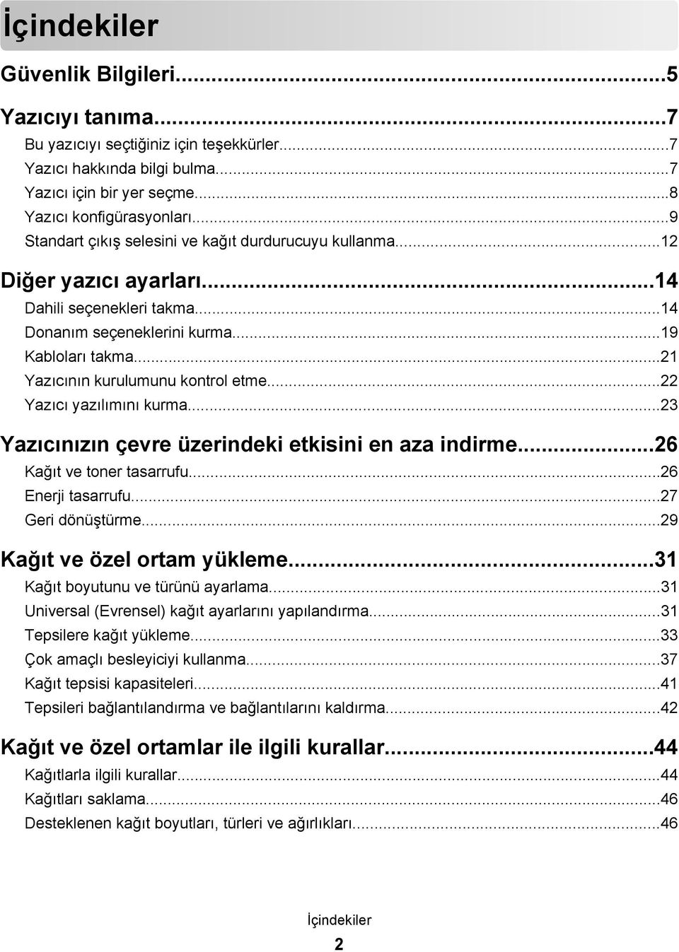 ..21 Yazıcının kurulumunu kontrol etme...22 Yazıcı yazılımını kurma...23 Yazıcınızın çevre üzerindeki etkisini en aza indirme...26 Kağıt ve toner tasarrufu...26 Enerji tasarrufu...27 Geri dönüştürme.