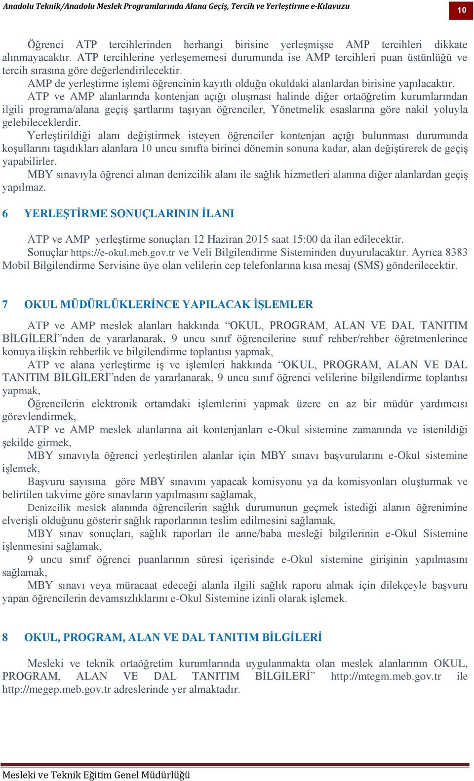 AMP de yerleştirme işlemi öğrencinin kayıtlı olduğu okuldaki alanlardan birisine yapılacaktır.