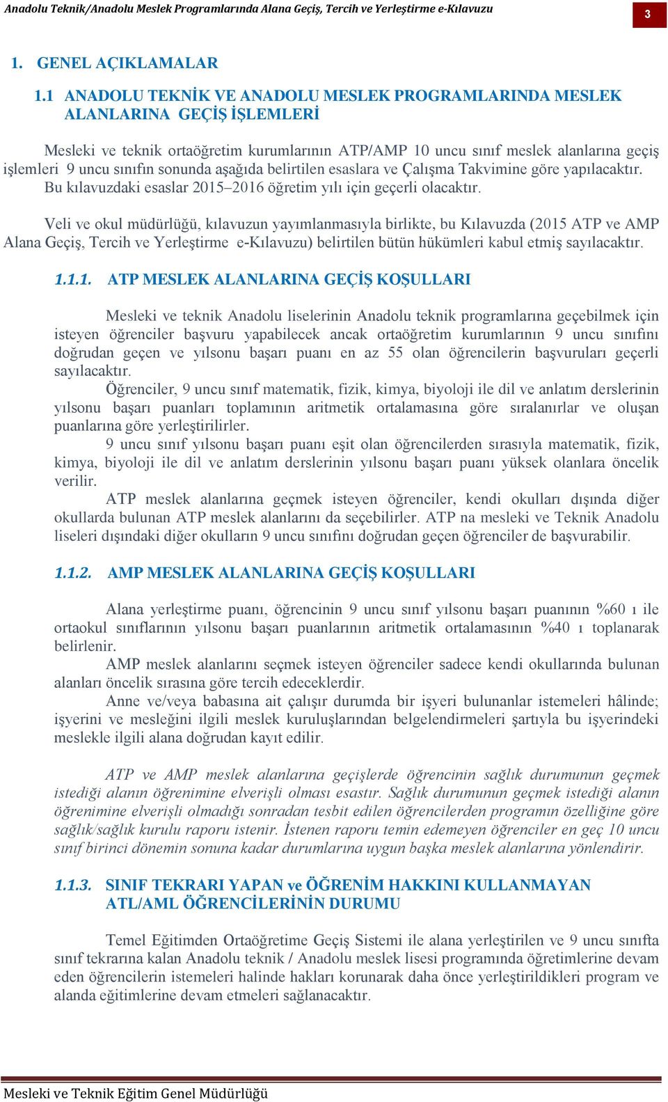 sonunda aşağıda belirtilen esaslara ve Çalışma Takvimine göre yapılacaktır. Bu kılavuzdaki esaslar 2015 2016 öğretim yılı için geçerli olacaktır.