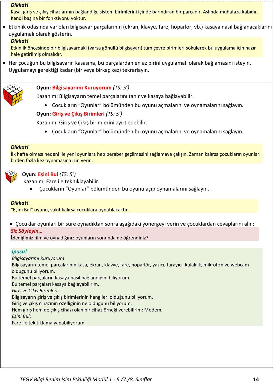 Etkinlik öncesinde bir bilgisayardaki (varsa gönüllü bilgisayarı) tüm çevre birimleri sökülerek bu uygulama için hazır hale getirilmiş olmalıdır.