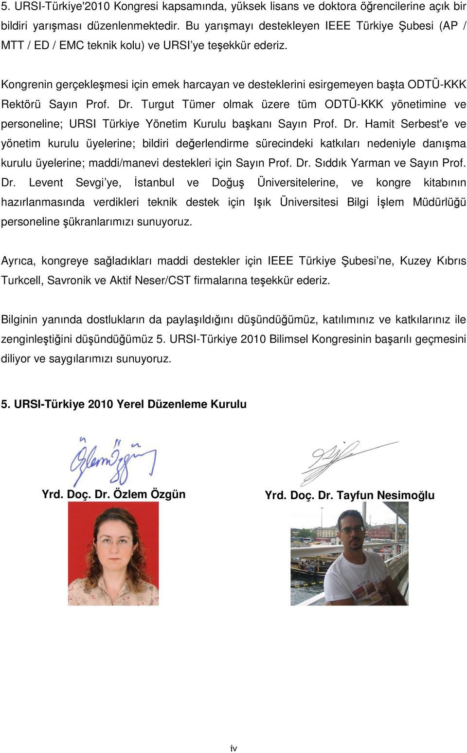 Kongrenin gerçekleşmesi için emek harcayan ve desteklerini esirgemeyen başta ODTÜ-KKK Rektörü Sayın Prof. Dr.