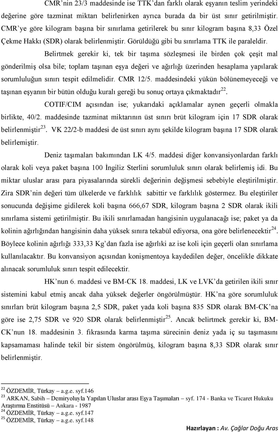 Belirtmek gerekir ki, tek bir taşıma sözleşmesi ile birden çok çeşit mal gönderilmiş olsa bile; toplam taşınan eşya değeri ve ağırlığı üzerinden hesaplama yapılarak sorumluluğun sınırı tespit