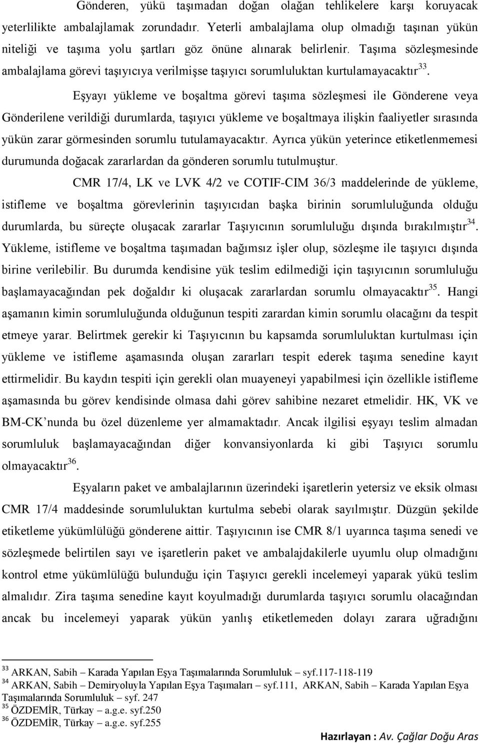 Taşıma sözleşmesinde ambalajlama görevi taşıyıcıya verilmişse taşıyıcı sorumluluktan kurtulamayacaktır 33.