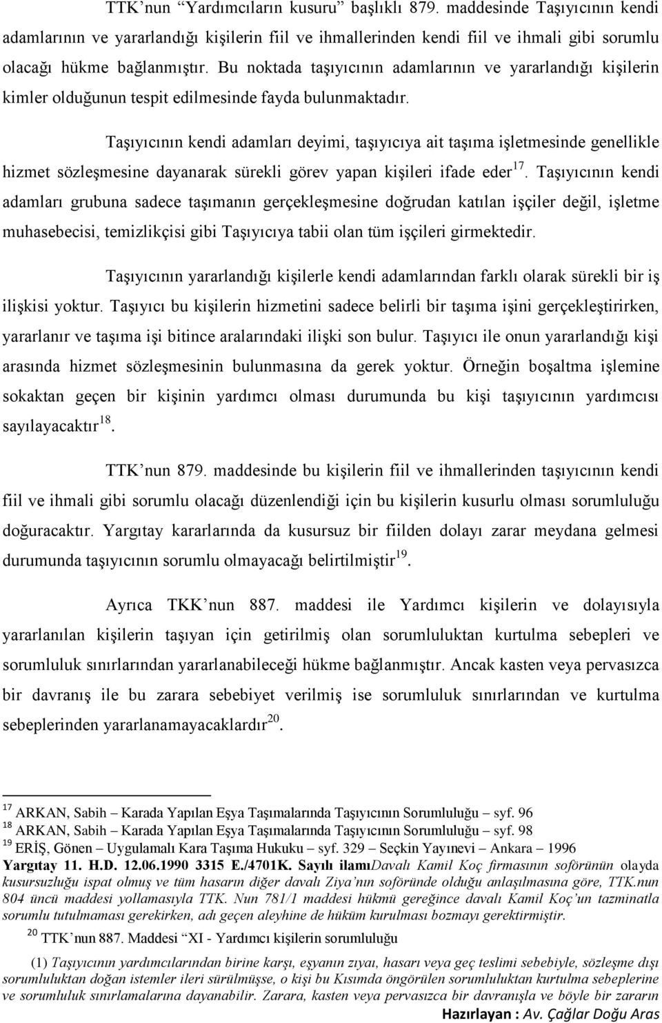 Taşıyıcının kendi adamları deyimi, taşıyıcıya ait taşıma işletmesinde genellikle hizmet sözleşmesine dayanarak sürekli görev yapan kişileri ifade eder 17.