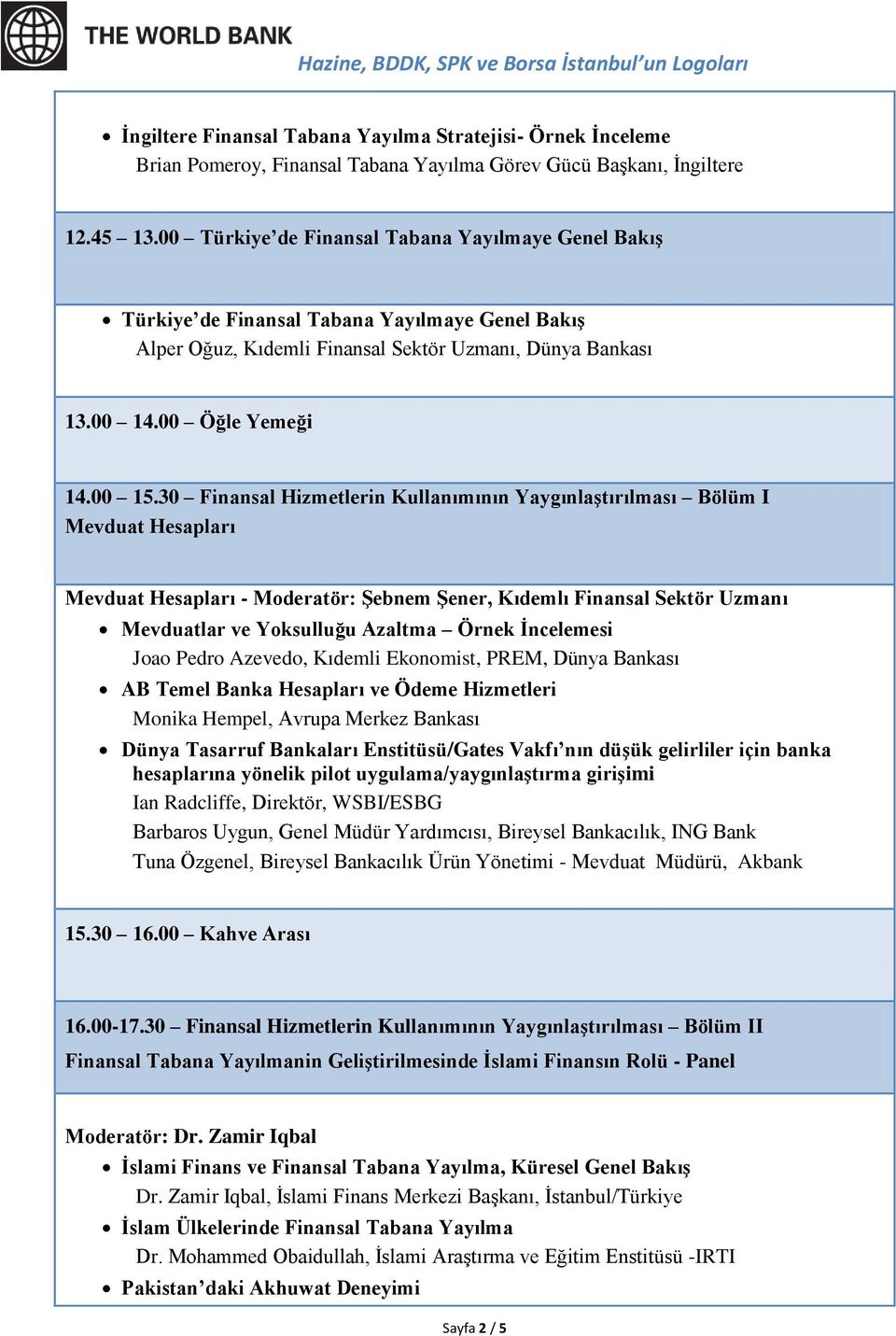 30 Finansal Hizmetlerin Kullanımının Yaygınlaştırılması Bölüm I Mevduat Hesapları Mevduat Hesapları - Moderatör: Şebnem Şener, Kıdemlı Finansal Sektör Uzmanı Mevduatlar ve Yoksulluğu Azaltma Örnek