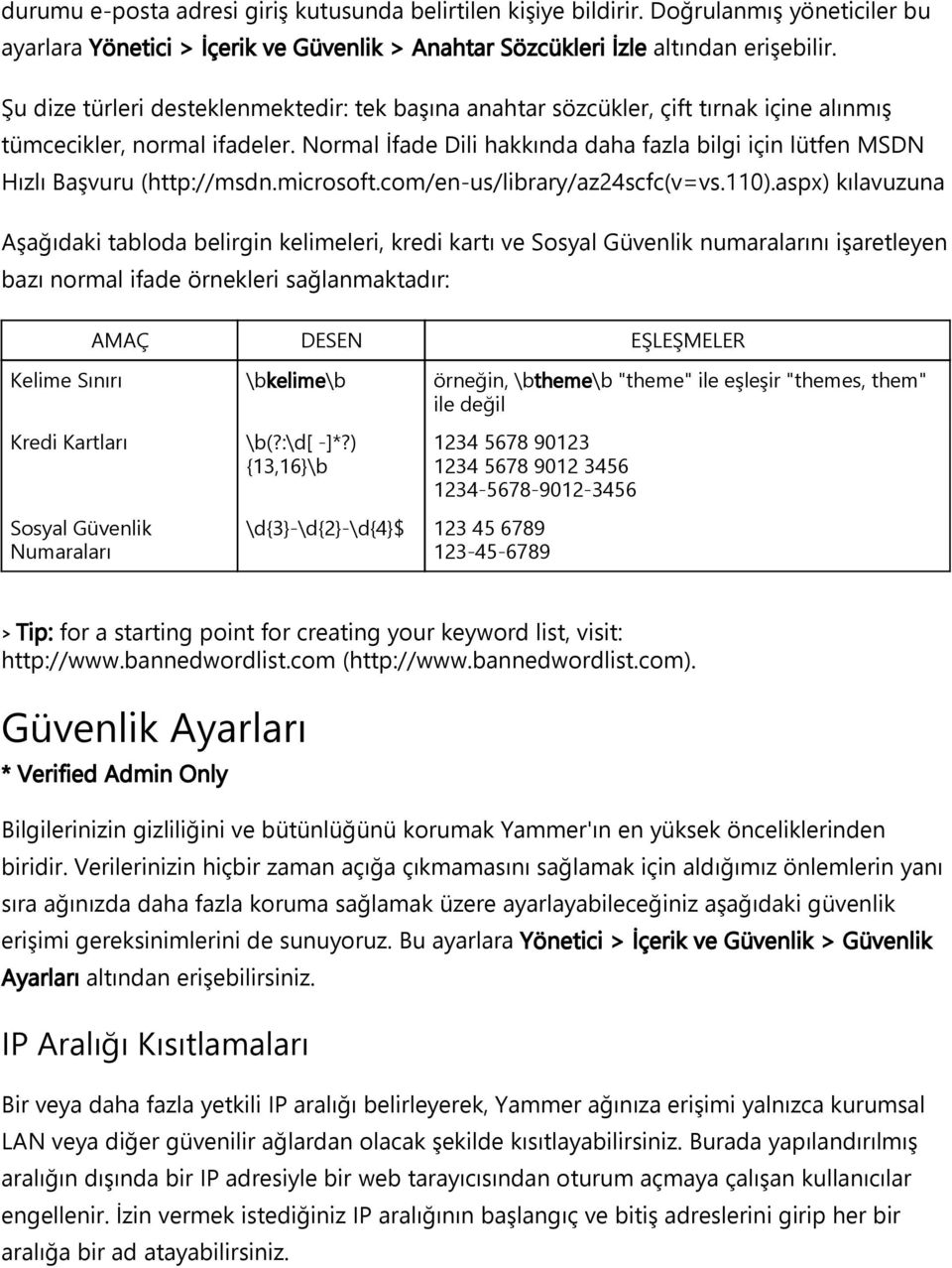 Normal İfade Dili hakkında daha fazla bilgi için lütfen MSDN Hızlı Başvuru http://msdn.microsoft.com/en us/library/az24scfc v=vs.110.