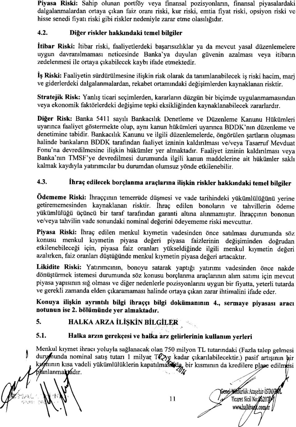 Difer riskler haklondaki temel bilgiler itibar Riski: itibar riski, faaliyetlerdeki bagansrzhklar ya da mevcut yasal dtizenlemelere uygun davranrlmamasr neticesinde Banka'ya duyulan giivenin azalmasr