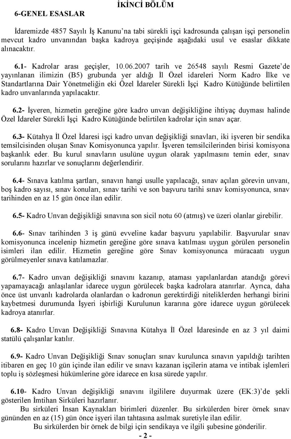 2007 tarih ve 26548 sayılı Resmi Gazete de yayınlanan ilimizin (B5) grubunda yer aldığı İl Özel idareleri Norm Kadro İlke ve Standartlarına Dair Yönetmeliğin eki Özel İdareler Sürekli İşçi Kadro