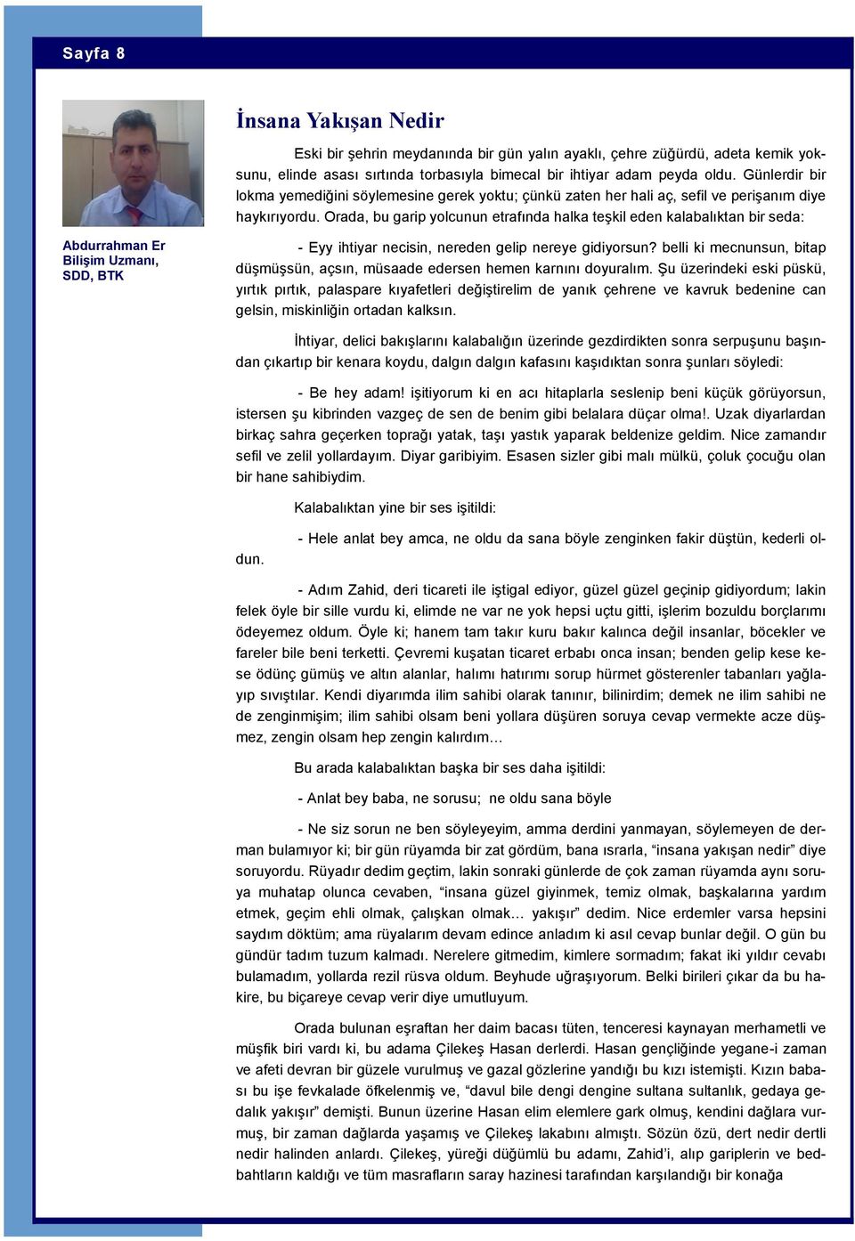 Orada, bu garip yolcunun etrafında halka teşkil eden kalabalıktan bir seda: Abdurrahman Er BiliĢim Uzmanı, SDD, BTK - Eyy ihtiyar necisin, nereden gelip nereye gidiyorsun?