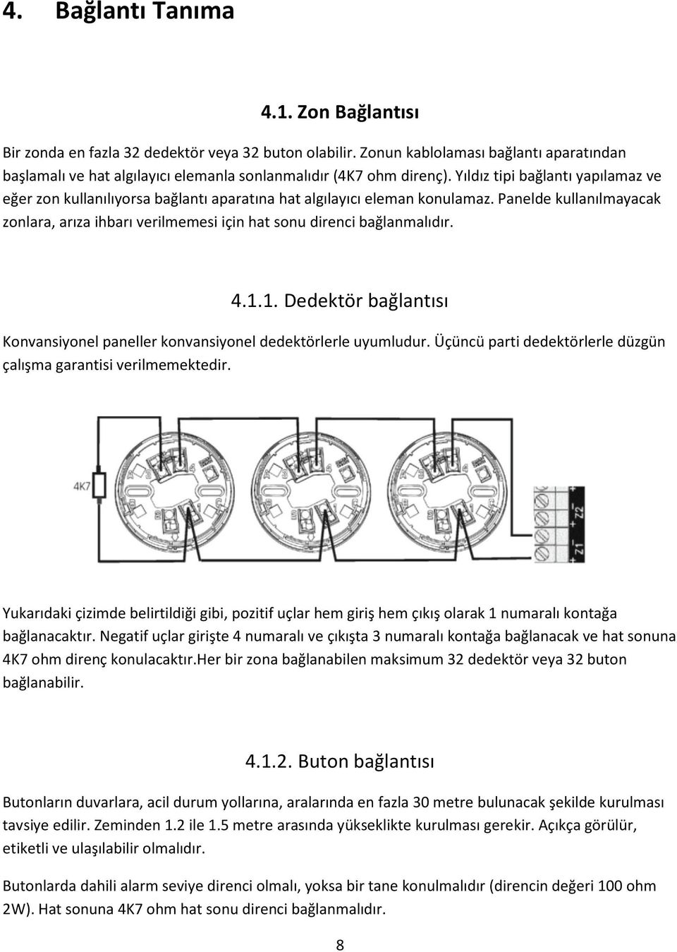 Yıldız tipi bağlantı yapılamaz ve eğer zon kullanılıyorsa bağlantı aparatına hat algılayıcı eleman konulamaz.