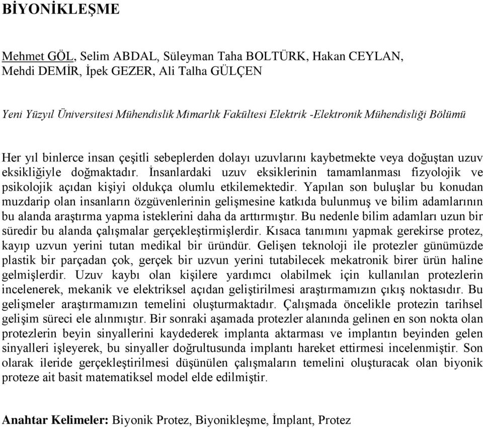 İnsanlardaki uzuv eksiklerinin tamamlanması fizyolojik ve psikolojik açıdan kişiyi oldukça olumlu etkilemektedir.