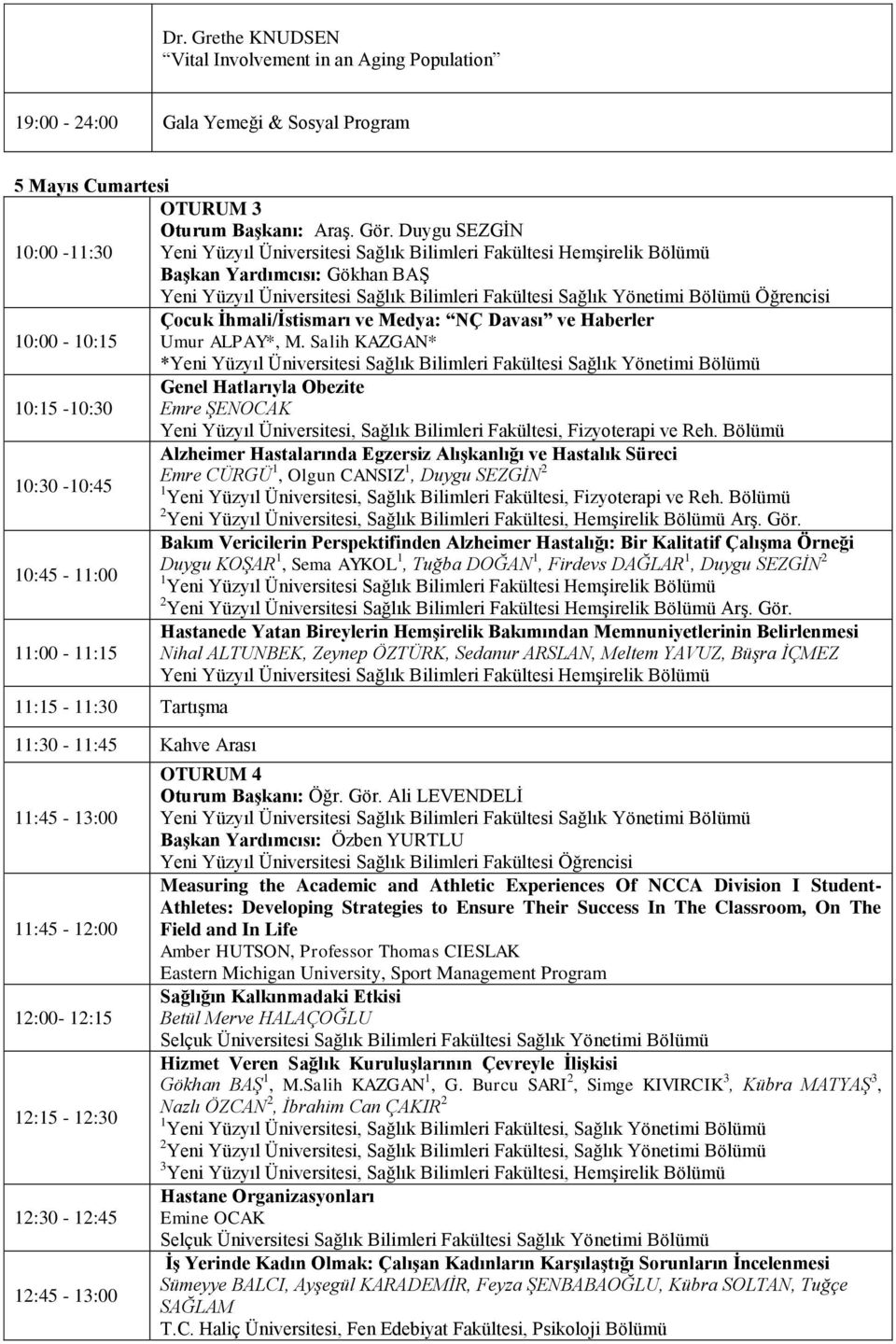 Öğrencisi Çocuk İhmali/İstismarı ve Medya: NÇ Davası ve Haberler 10:00-10:15 Umur ALPAY*, M.