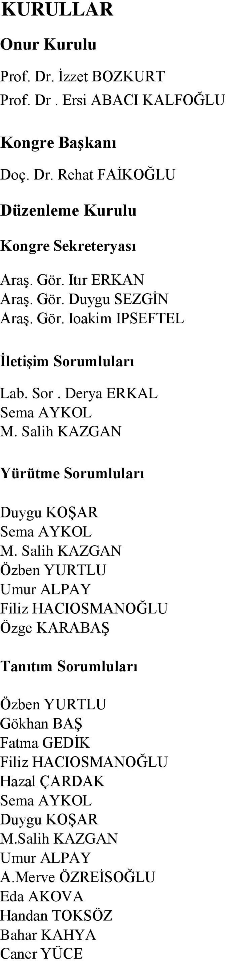 Salih KAZGAN Yürütme Sorumluları Duygu KOŞAR Sema AYKOL M.