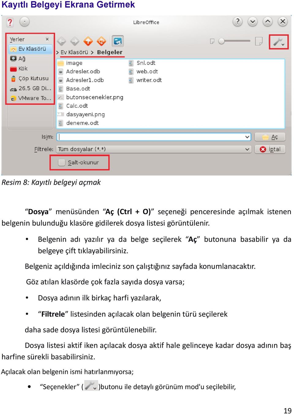 Göz atılan klasörde çok fazla sayıda dosya varsa; Dosya adının ilk birkaç harfi yazılarak, Filtrele listesinden açılacak olan belgenin türü seçilerek daha sade dosya listesi görüntülenebilir.