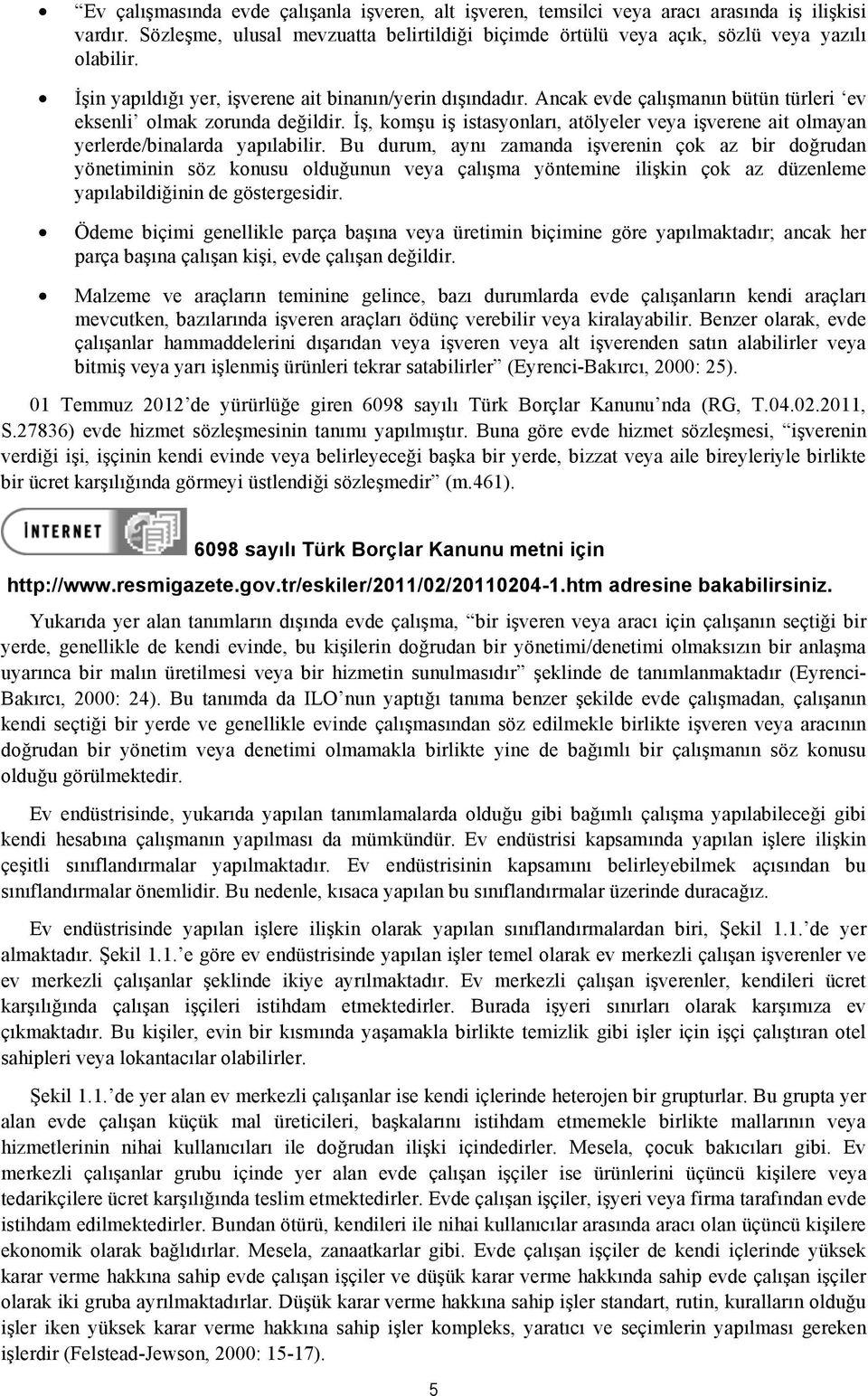 İş, komşu iş istasyonları, atölyeler veya işverene ait olmayan yerlerde/binalarda yapılabilir.