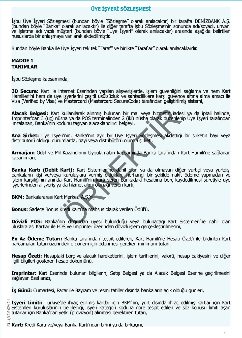 ESİ İşbu Üye İşyeri Sözleşmesi (bundan böyle Sözleşme olarak anılacaktır) bir tarafta DENİZBANK A.Ş.