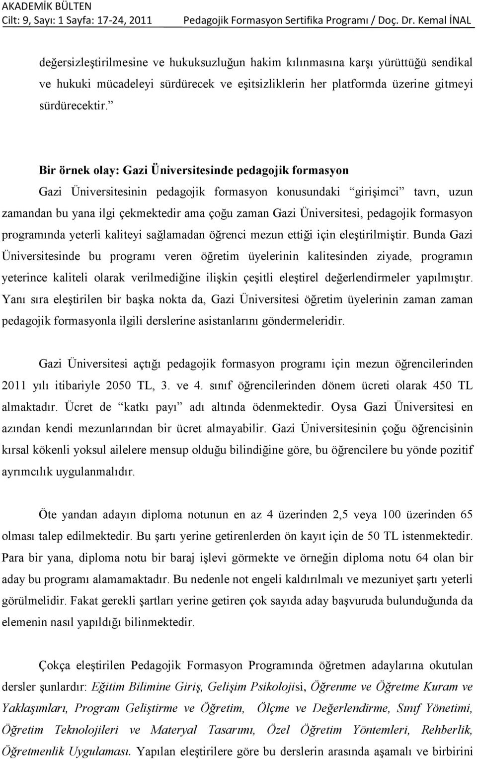 pedagojik formasyon programında yeterli kaliteyi sağlamadan öğrenci mezun ettiği için eleştirilmiştir.