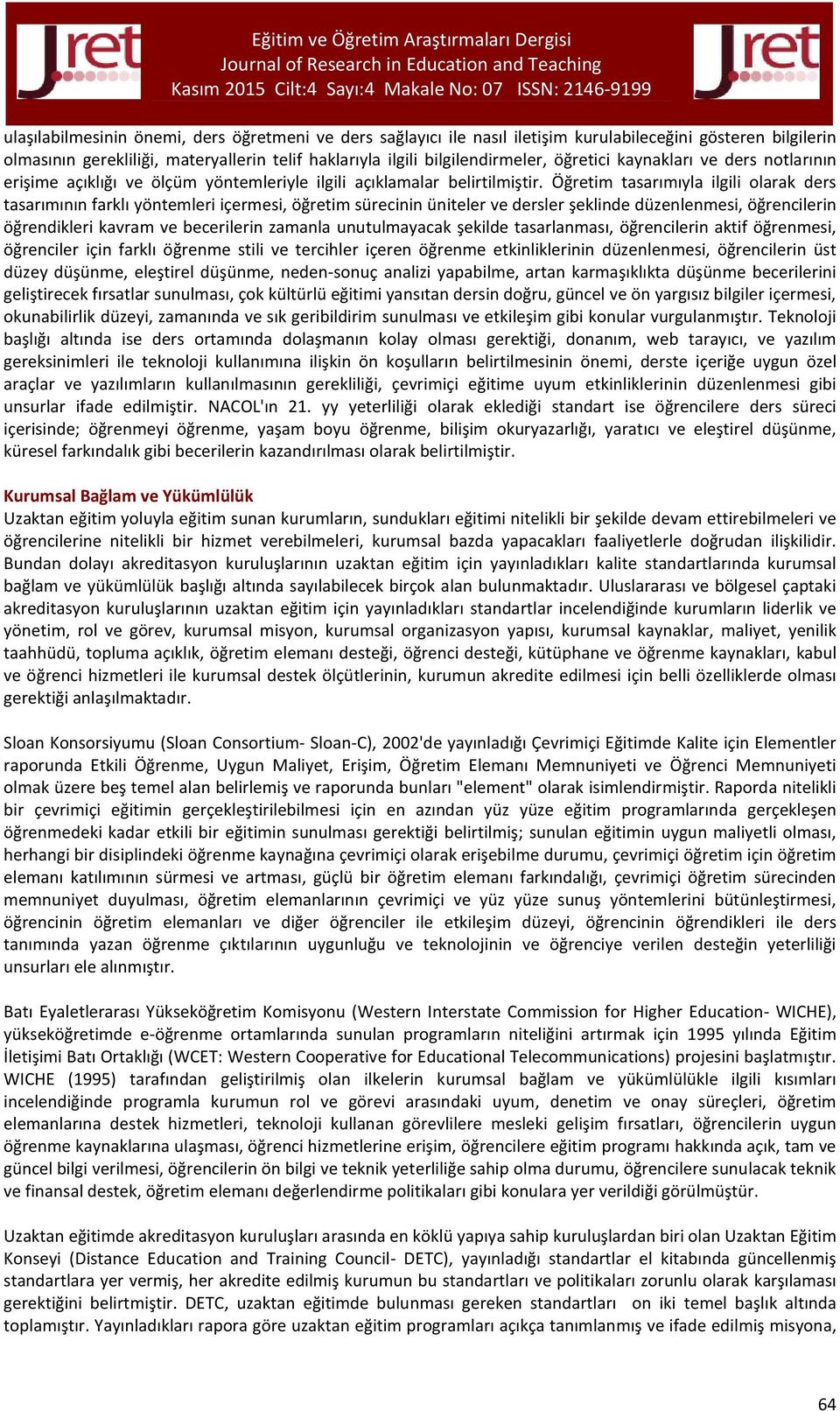 Öğretim tasarımıyla ilgili olarak ders tasarımının farklı yöntemleri içermesi, öğretim sürecinin üniteler ve dersler şeklinde düzenlenmesi, öğrencilerin öğrendikleri kavram ve becerilerin zamanla