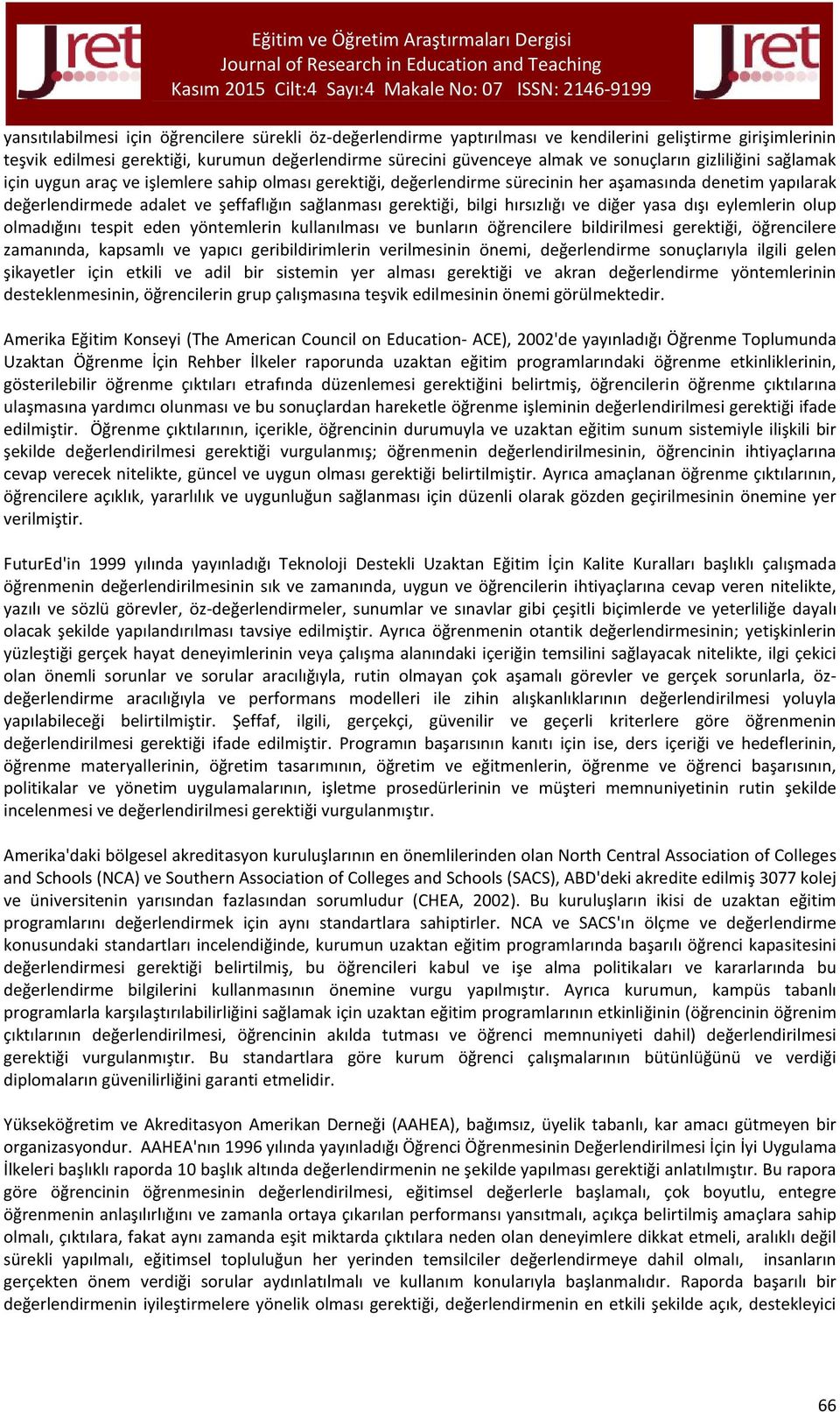 gerektiği, bilgi hırsızlığı ve diğer yasa dışı eylemlerin olup olmadığını tespit eden yöntemlerin kullanılması ve bunların öğrencilere bildirilmesi gerektiği, öğrencilere zamanında, kapsamlı ve