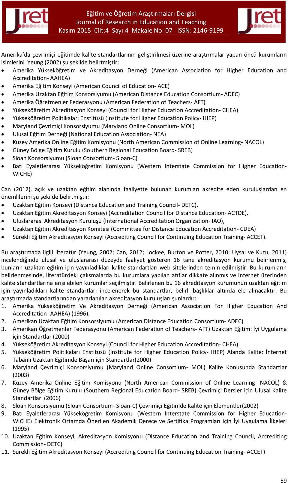 Education Consortium- ADEC) Amerika Öğretmenler Federasyonu (American Federation of Teachers- AFT) Yükseköğretim Akreditasyon Konseyi (Council for Higher Education Accreditation- CHEA) Yükseköğretim