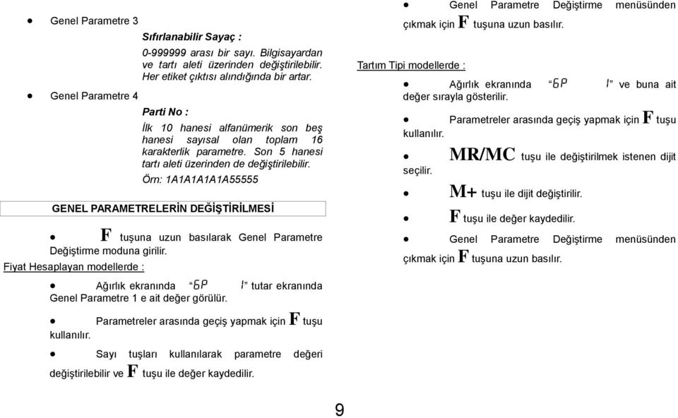 Örn: 1A1A1A1A1A55555 GENEL PARAMETRELERİN DEĞİŞTİRİLMESİ F tuşuna uzun basılarak Genel Parametre Değiştirme moduna girilir.