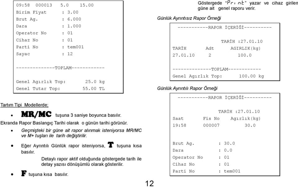 00 TL Tartım Tipi Modellerde; MR/MC tuşuna 3 saniye boyunca basılır. Ekranda Rapor Baslangıç Tarihi olarak o günün tarihi görünür.