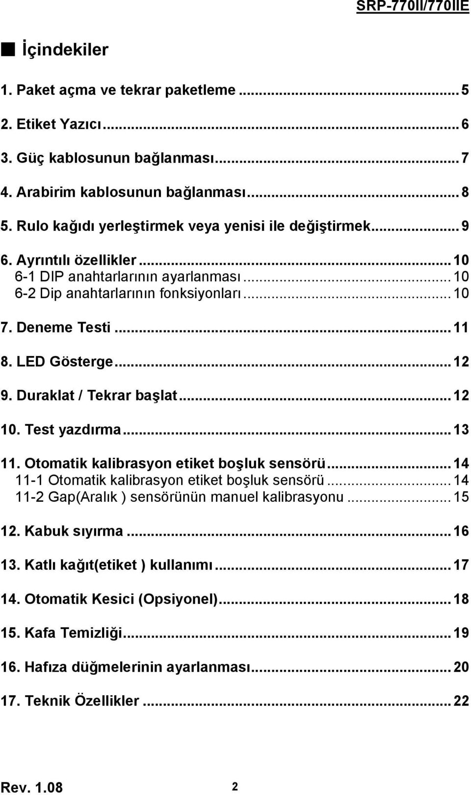 LED Gösterge...12 9. Duraklat / Tekrar başlat... 12 10. Test yazdırma... 13 11. Otomatik kalibrasyon etiket boşluk sensörü... 14 11-1 Otomatik kalibrasyon etiket boşluk sensörü.