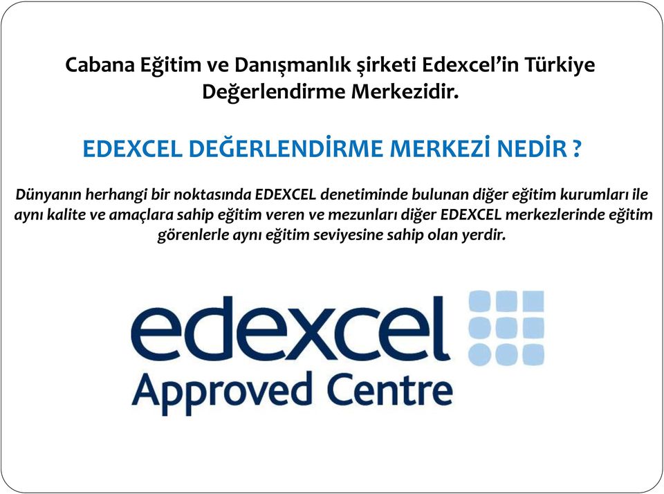 Dünyanın herhangi bir noktasında EDEXCEL denetiminde bulunan diğer eğitim kurumları ile