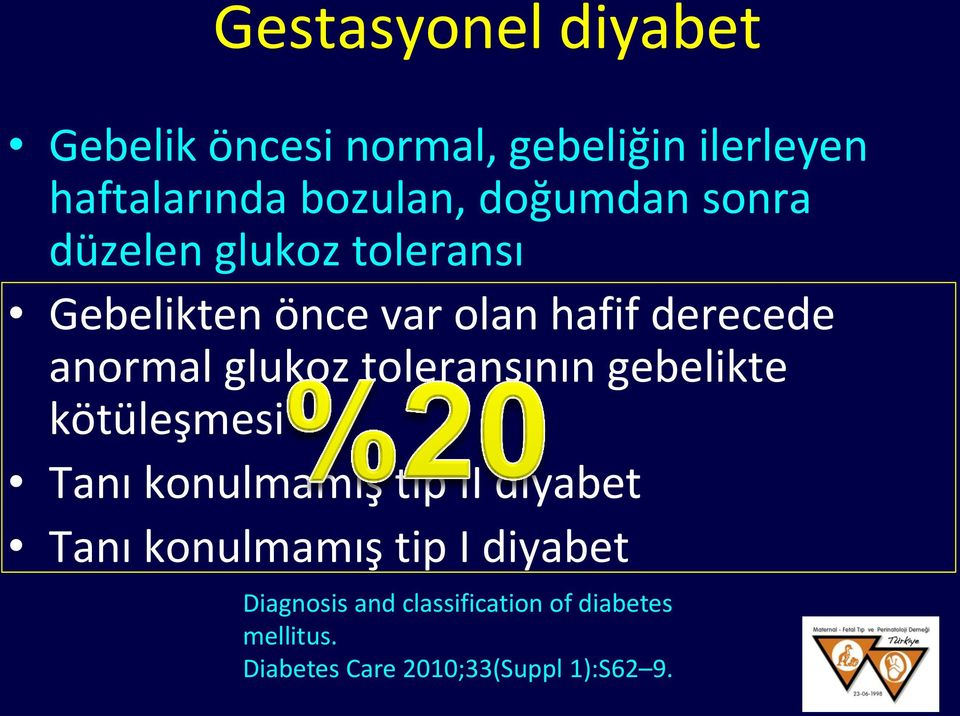 glukoz toleransının gebelikte kötüleşmesi Tanı konulmamış tip II diyabet Tanı konulmamış