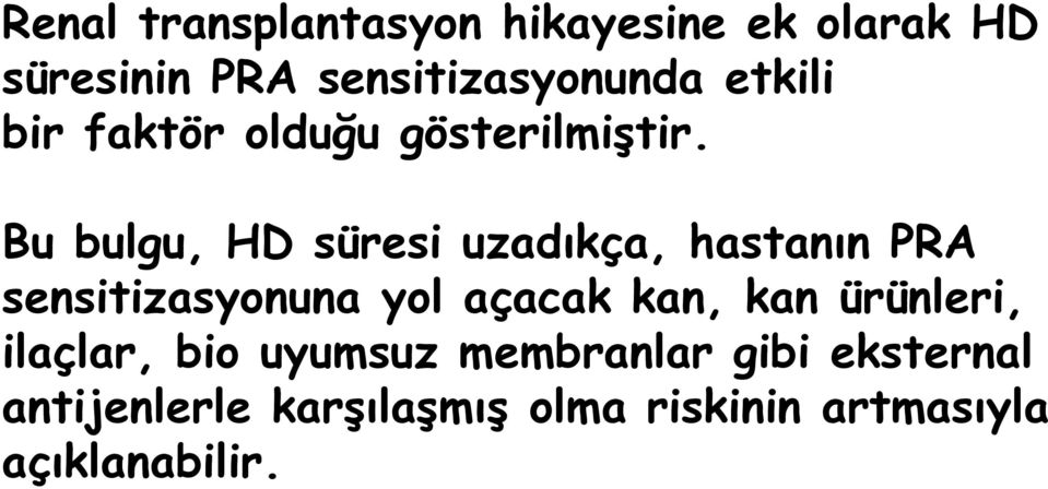 Bu bulgu, HD süresi uzadıkça, hastanın PRA sensitizasyonuna yol açacak kan, kan