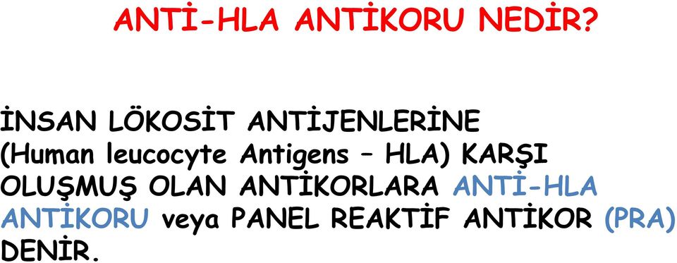 leucocyte Antigens HLA) KARŞI OLUŞMUŞ OLAN