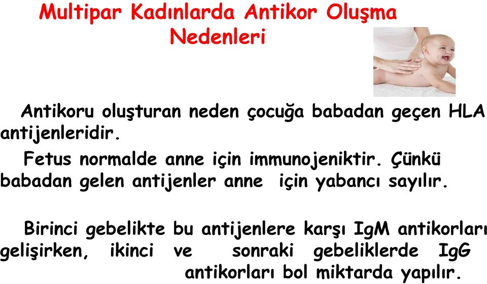 Çünkü babadan gelen antijenler anne için yabancı sayılır.