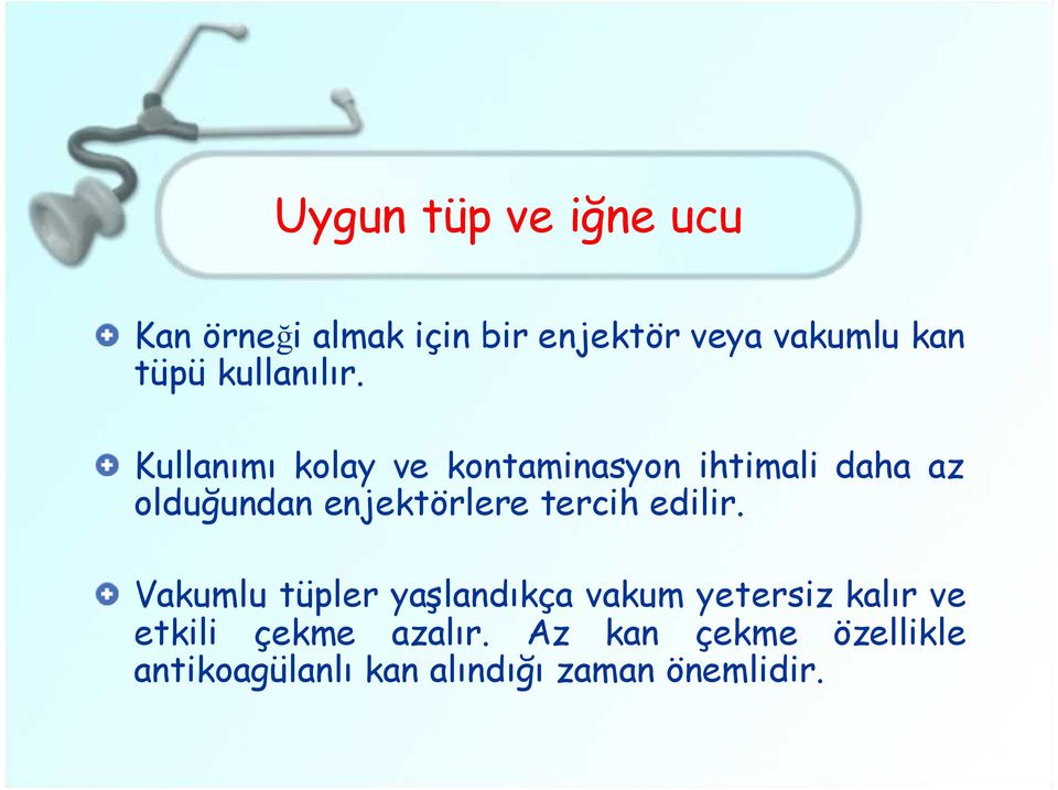 Kullanımı kolay ve kontaminasyon ihtimali daha az olduğundan enjektörlere