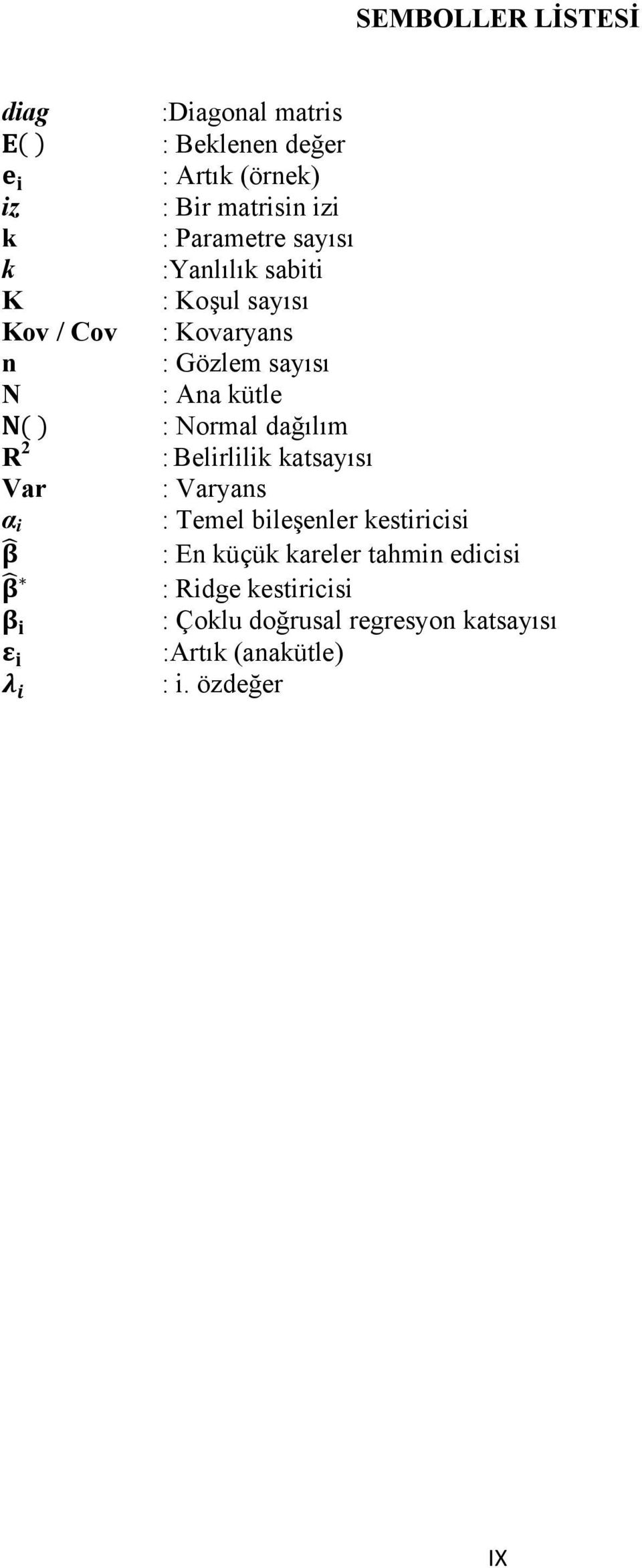 : Ana kütle : Normal dağılım : Belirlilik katsayısı : Varyans : Temel bileşenler kestiricisi : En küçük