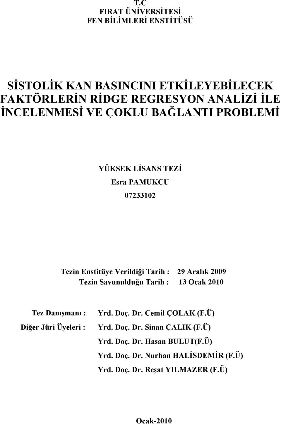 2009 Tezin Savunulduğu Tarih : 13 Ocak 2010 Tez Danışmanı : Diğer Jüri Üyeleri : Yrd. Doç. Dr. Cemil ÇOLAK (F.Ü) Yrd. Doç. Dr. Sinan ÇALIK (F.