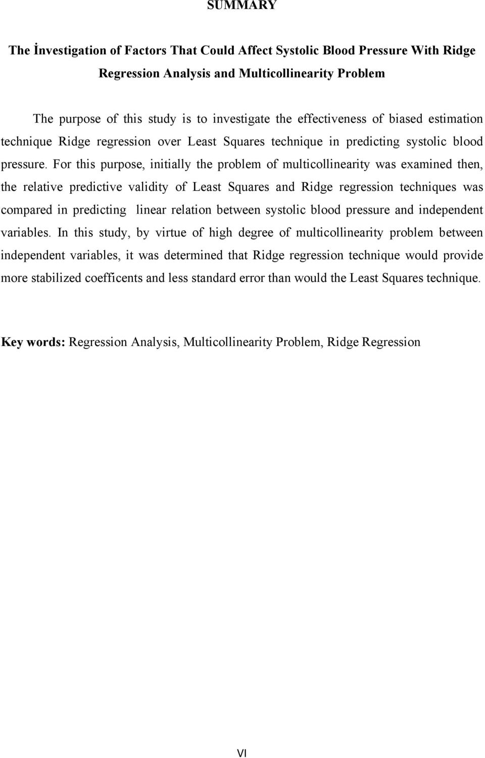 For this purpose, initially the problem of multicollinearity was examined then, the relative predictive validity of Least Squares and Ridge regression techniques was compared in predicting linear