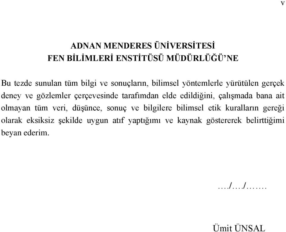 edildiğini, çalışmada bana ait olmayan tüm veri, düşünce, sonuç ve bilgilere bilimsel etik kuralların