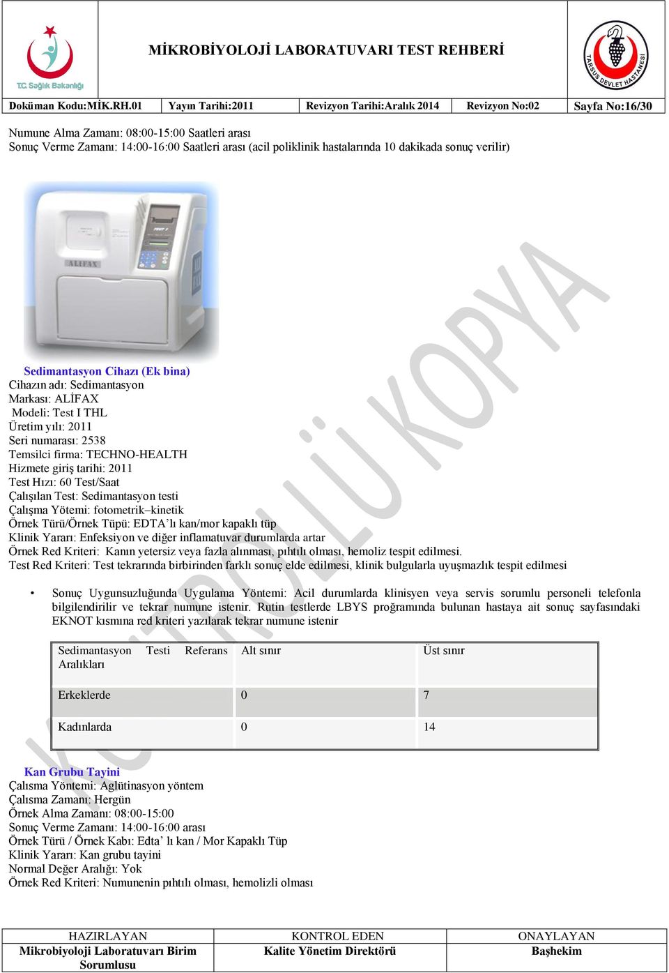 hastalarında 10 dakikada sonuç verilir) Sedimantasyon Cihazı (Ek bina) Cihazın adı: Sedimantasyon Markası: ALĠFAX Modeli: Test I THL Üretim yılı: 2011 Seri numarası: 2538 Temsilci firma: