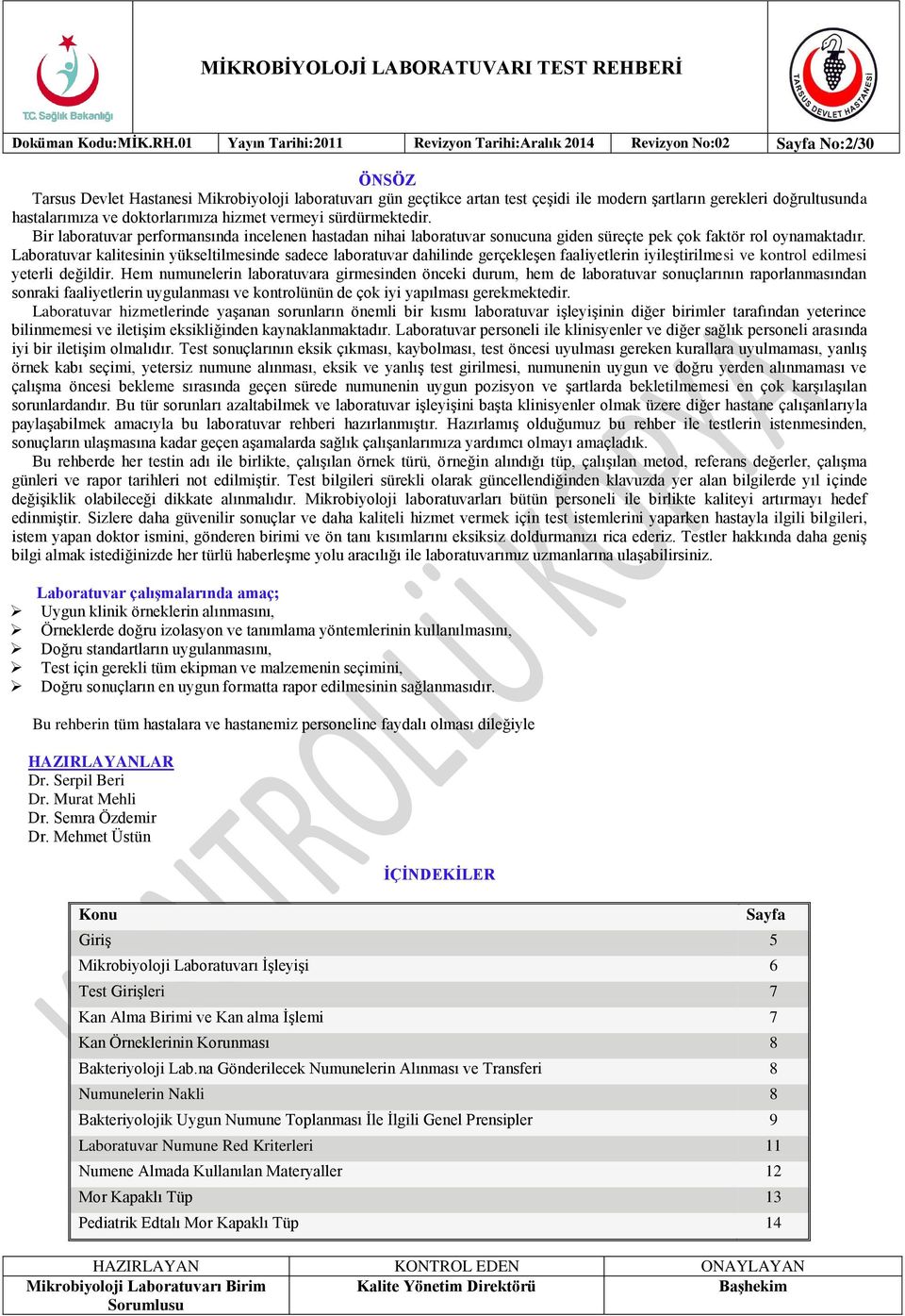 doğrultusunda hastalarımıza ve doktorlarımıza hizmet vermeyi sürdürmektedir. Bir laboratuvar performansında incelenen hastadan nihai laboratuvar sonucuna giden süreçte pek çok faktör rol oynamaktadır.