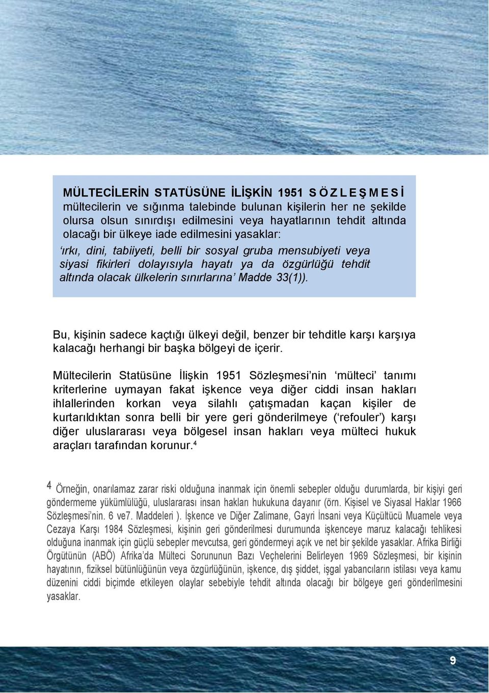 Madde 33(1)). Bu, kişinin sadece kaçtığı ülkeyi değil, benzer bir tehditle karşı karşıya kalacağı herhangi bir başka bölgeyi de içerir.