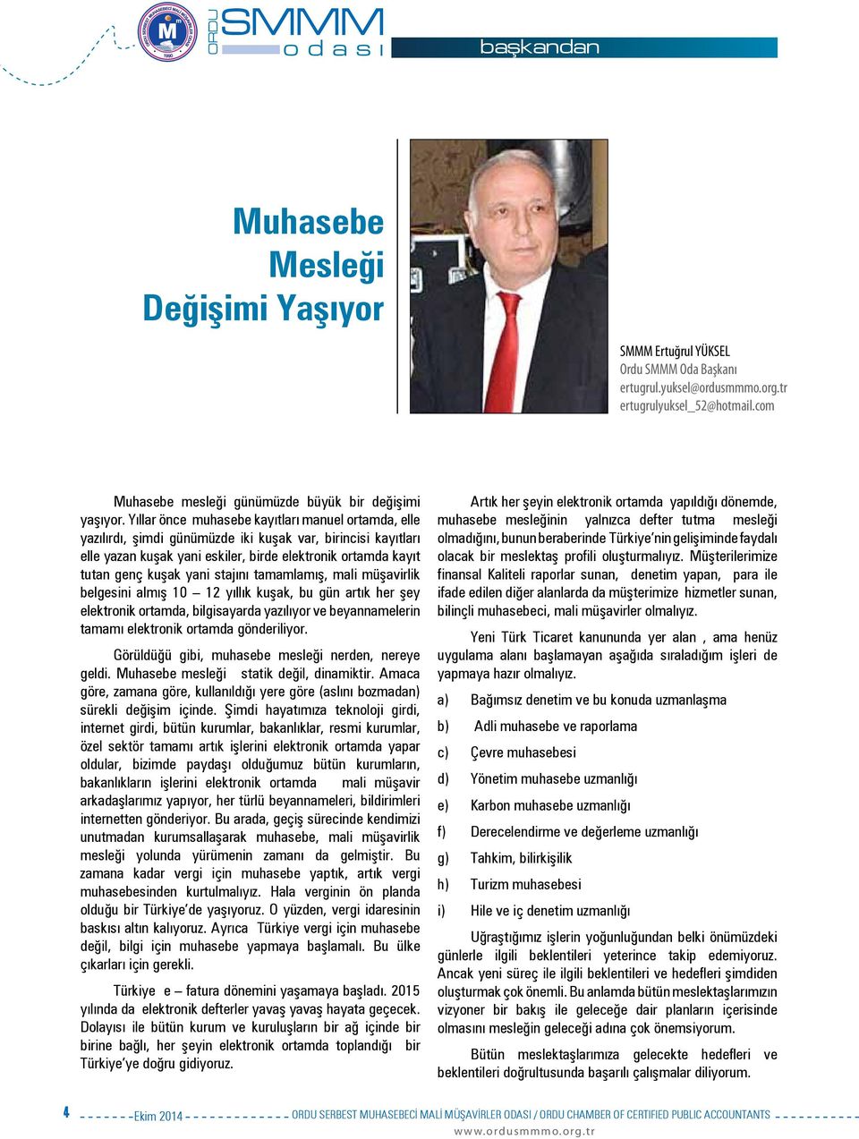 stajını tamamlamış, mali müşavirlik belgesini almış 10 12 yıllık kuşak, bu gün artık her şey elektronik ortamda, bilgisayarda yazılıyor ve beyannamelerin tamamı elektronik ortamda gönderiliyor.