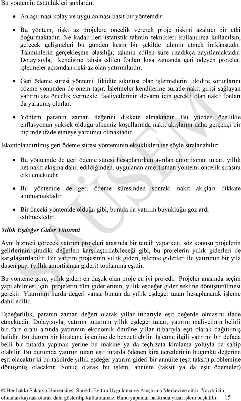 Tahminlerin gerçekleşme olasılığı, tahmin edilen süre uzadıkça zayıflamaktadır.