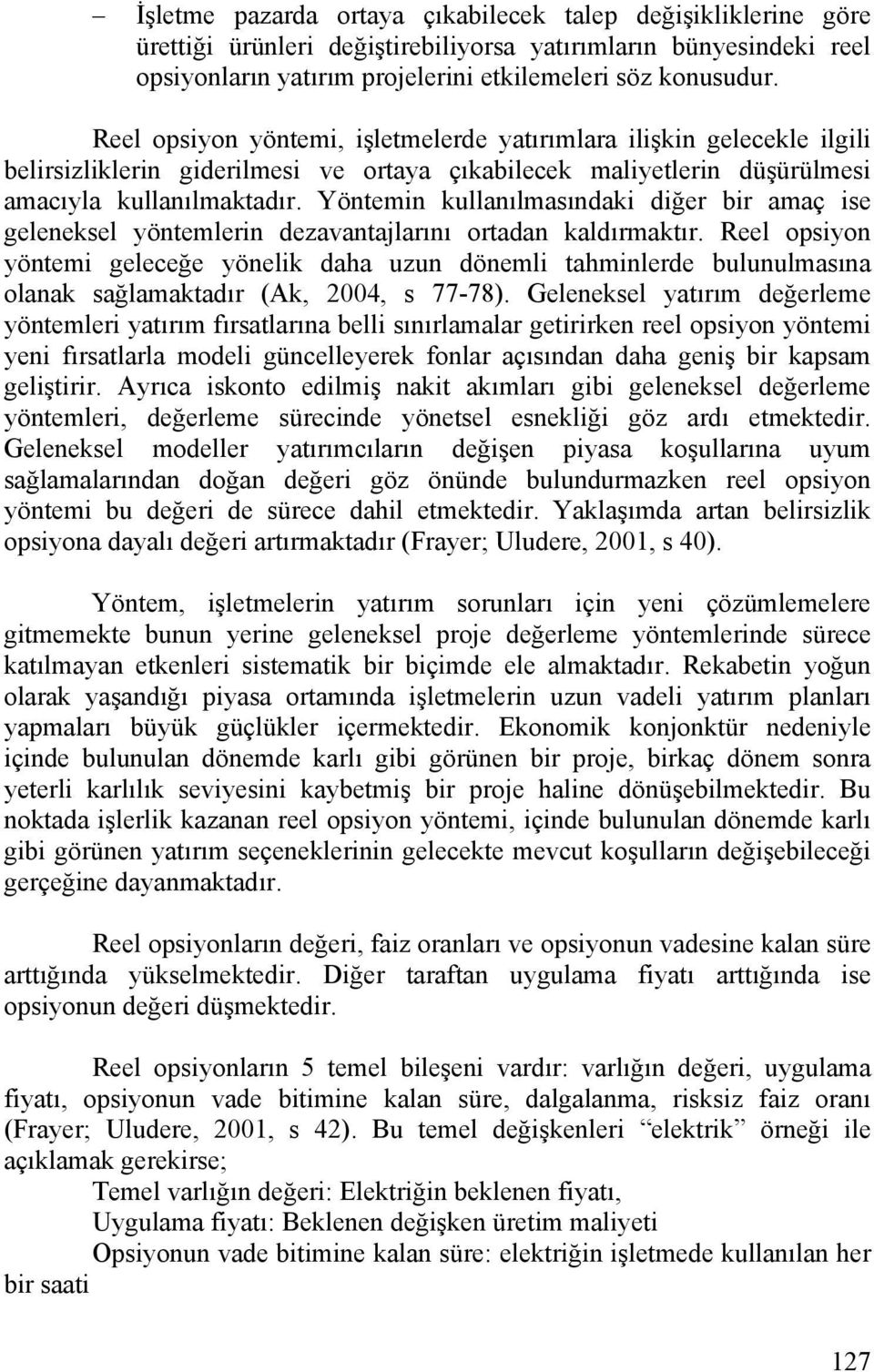 Yöntemin kullanılmasındaki diğer bir amaç ise geleneksel yöntemlerin dezavantajlarını ortadan kaldırmaktır.