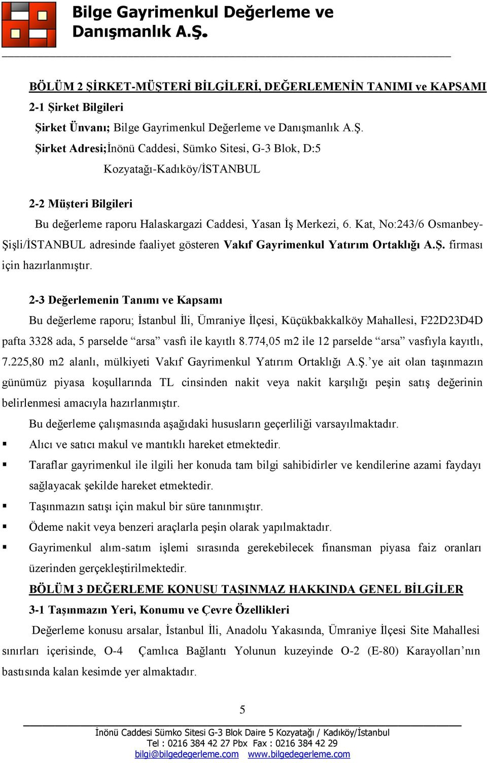 Kat, No:243/6 Osmanbey- Şişli/İSTANBUL adresinde faaliyet gösteren Vakıf Gayrimenkul Yatırım Ortaklığı A.Ş. firması için hazırlanmıştır.