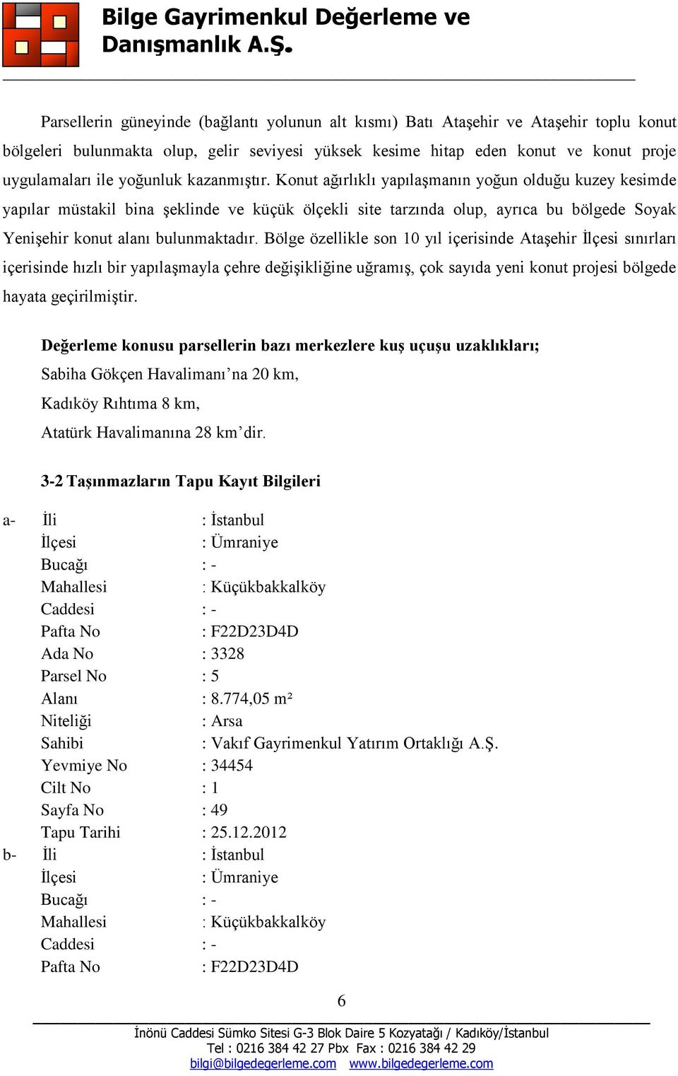 Konut ağırlıklı yapılaşmanın yoğun olduğu kuzey kesimde yapılar müstakil bina şeklinde ve küçük ölçekli site tarzında olup, ayrıca bu bölgede Soyak Yenişehir konut alanı bulunmaktadır.