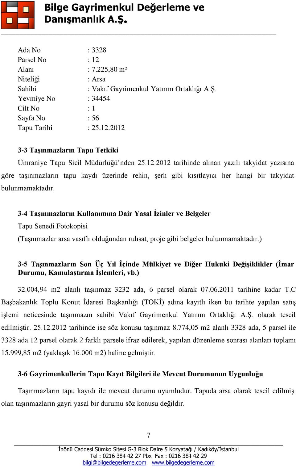 3-4 Taşınmazların Kullanımına Dair Yasal İzinler ve Belgeler Tapu Senedi Fotokopisi (Taşınmazlar arsa vasıflı olduğundan ruhsat, proje gibi belgeler bulunmamaktadır.