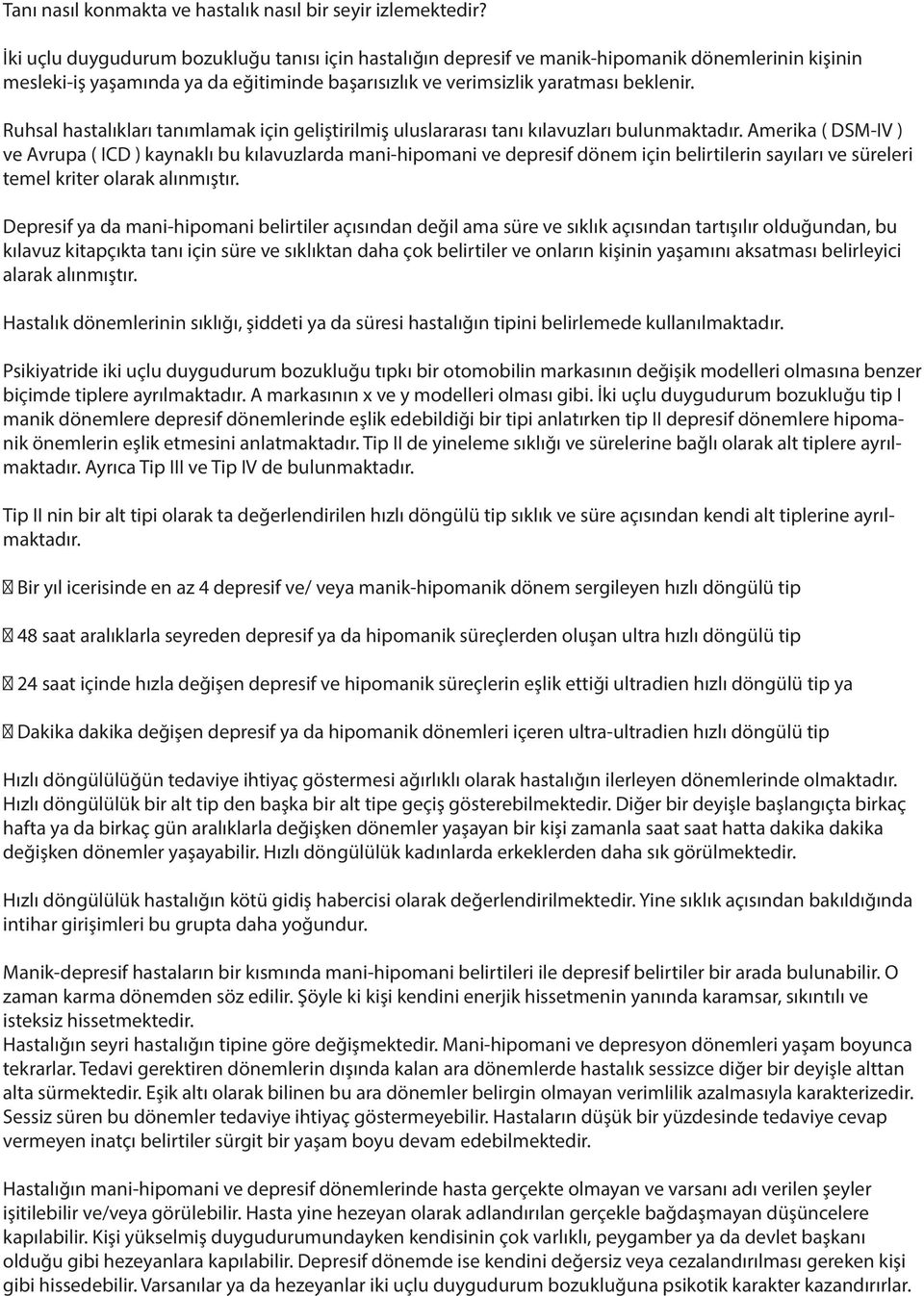 Ruhsal hastalıkları tanımlamak için geliştirilmiş uluslararası tanı kılavuzları bulunmaktadır.